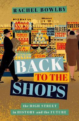 Back to the Shops: The High Street in History and the Future - Rachel Bowlby - cover