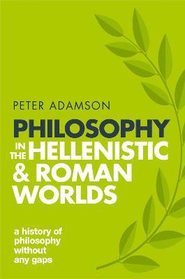 Philosophy in the Hellenistic and Roman Worlds: A history of philosophy without any gaps, Volume 2 - Peter Adamson - cover