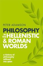 Philosophy in the Hellenistic and Roman Worlds: A history of philosophy without any gaps, Volume 2