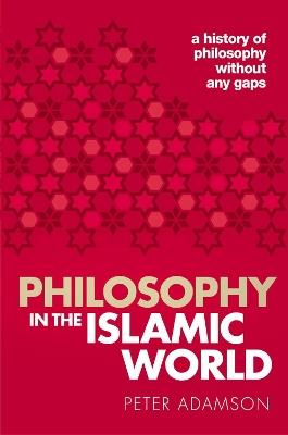 Philosophy in the Islamic World: A history of philosophy without any gaps, Volume 3 - Peter Adamson - cover