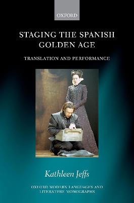 Staging the Spanish Golden Age: Translation and Performance - Kathleen Jeffs - cover