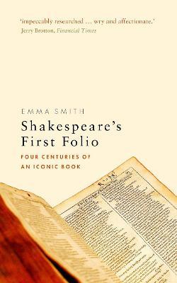 Shakespeare's First Folio: Four Centuries of an Iconic Book - Emma Smith - cover