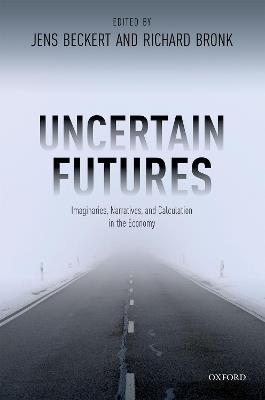 Uncertain Futures: Imaginaries, Narratives, and Calculation in the Economy - cover