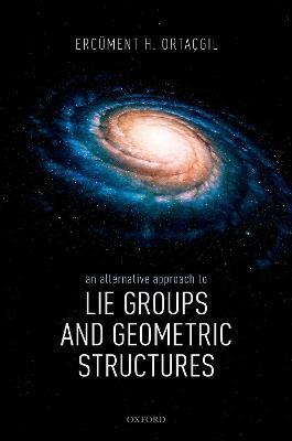 An Alternative Approach to Lie Groups and Geometric Structures - Ercüment H. Ortaçgil - cover
