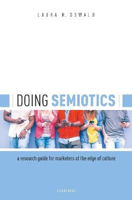 Doing Semiotics: A Research Guide for Marketers at the Edge of Culture - Laura R. Oswald - cover