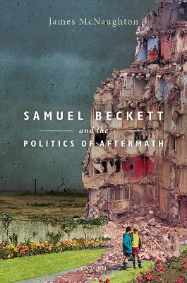 Samuel Beckett and the Politics of Aftermath - James McNaughton - cover