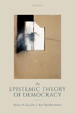 An Epistemic Theory of Democracy - Robert E. Goodin,Kai Spiekermann - cover