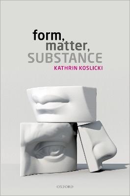 Form, Matter, Substance - Kathrin Koslicki - cover