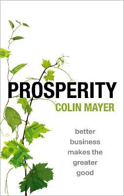 Prosperity: Better Business Makes the Greater Good - Colin Mayer - cover