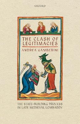 The Clash of Legitimacies: The State-Building Process in Late Medieval Lombardy - Andrea Gamberini - cover