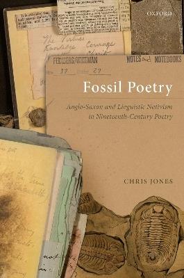 Fossil Poetry: Anglo-Saxon and Linguistic Nativism in Nineteenth-Century Poetry - Chris Jones - cover