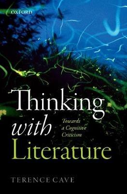 Thinking with Literature: Towards a Cognitive Criticism - Terence Cave - cover