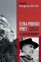 Ezra Pound: Poet: Volume III: The Tragic Years 1939-1972 - A. David Moody - cover