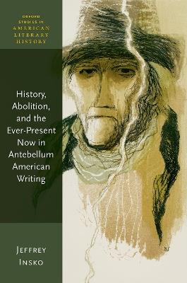 History, Abolition, and the Ever-Present Now in Antebellum American Writing - Jeffrey Insko - cover
