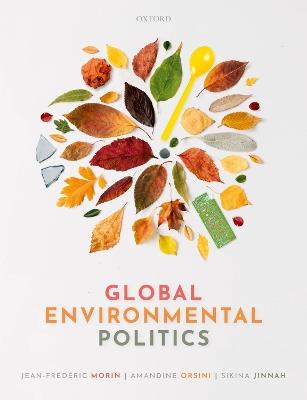 Global Environmental Politics: Understanding the Governance of the Earth - Jean-Frédéric Morin,Amandine Orsini,Sikina Jinnah - cover