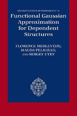 Functional Gaussian Approximation for Dependent Structures - Florence Merlevède,Magda Peligrad,Sergey Utev - cover
