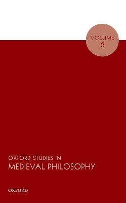 Oxford Studies in Medieval Philosophy Volume 6 - cover