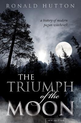 The Triumph of the Moon: A History of Modern Pagan Witchcraft - Ronald Hutton - cover