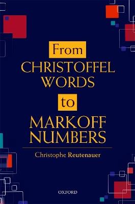From Christoffel Words to Markoff Numbers - Christophe Reutenauer - cover