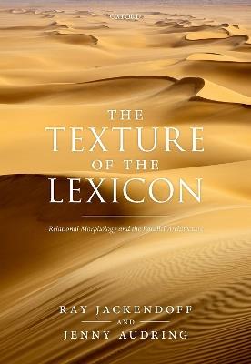 The Texture of the Lexicon: Relational Morphology and the Parallel Architecture - Ray Jackendoff,Jenny Audring - cover