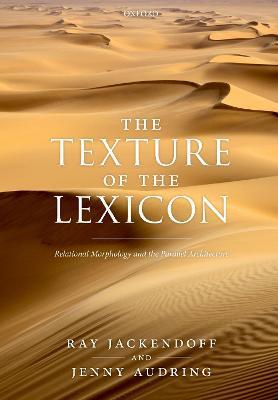 The Texture of the Lexicon: Relational Morphology and the Parallel Architecture - Ray Jackendoff,Jenny Audring - cover