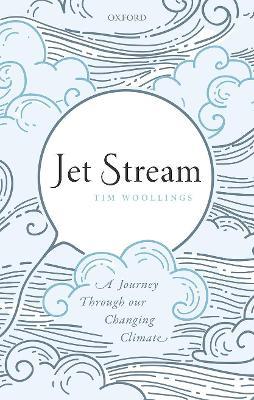 Jet Stream: A Journey Through our Changing Climate - Tim Woollings - cover