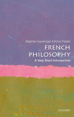 French Philosophy: A Very Short Introduction - Stephen Gaukroger,Knox Peden - cover