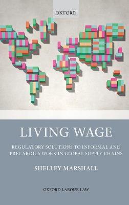 Living Wage: Regulatory Solutions to Informal and Precarious Work in Global Supply Chains - Shelley Marshall - cover