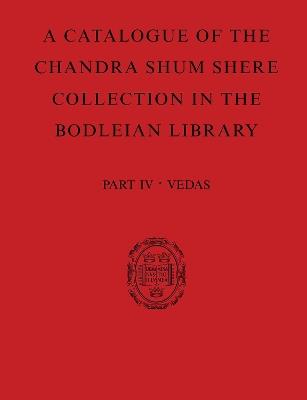 A Catalogue of the Chandra Shum Shere Collection in the Bodleian Library: Part IV: Veda. By K. Parameswara Aithal - Parameswara Aithal - cover