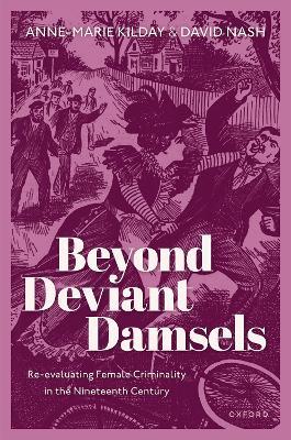 Beyond Deviant Damsels: Re-evaluating Female Criminality in the Nineteenth Century - Anne-Marie Kilday,David Nash - cover