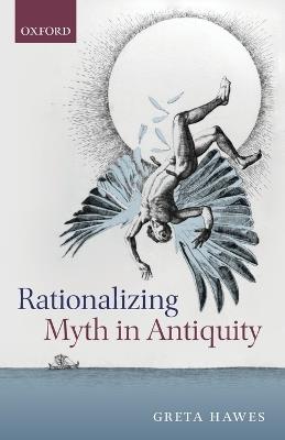 Rationalizing Myth in Antiquity - Greta Hawes - cover