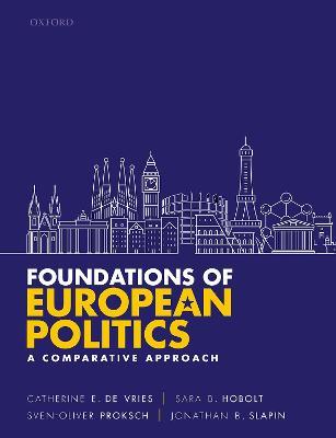 Foundations of European Politics: A Comparative Approach - Catherine E. De Vries,Sara B. Hobolt,Sven-Oliver Proksch - cover