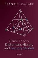 Game Theory, Diplomatic History and Security Studies - Frank C. Zagare - cover