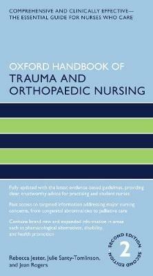 Oxford Handbook of Trauma and Orthopaedic Nursing - Rebecca Jester,Julie Santy Tomlinson,Jean Rogers - cover
