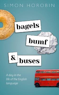 Bagels, Bumf, and Buses: A Day in the Life of the English Language - Simon Horobin - cover
