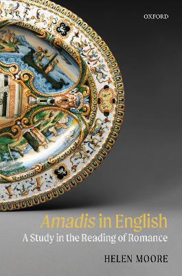 Amadis in English: A Study in the Reading of Romance - Helen Moore - cover