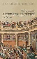 The Romantic Literary Lecture in Britain - Sarah Zimmerman - cover
