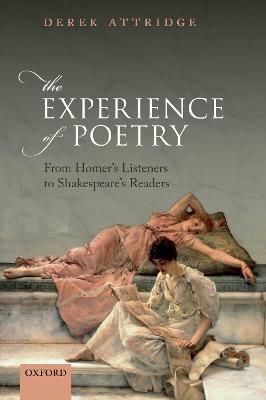 The Experience of Poetry: From Homer's Listeners to Shakespeare's Readers - Derek Attridge - cover