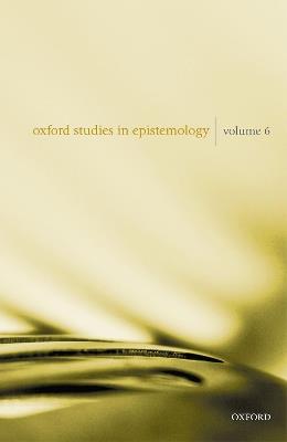 Oxford Studies in Epistemology Volume 6 - cover