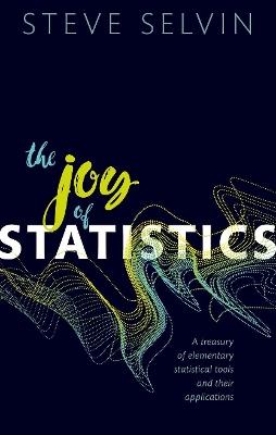 The Joy of Statistics: A Treasury of Elementary Statistical Tools and their Applications - Steve Selvin - cover