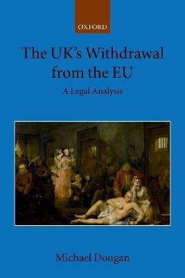 The UK's Withdrawal from the EU: A Legal Analysis - Michael Dougan - cover