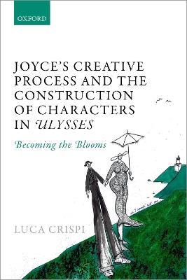 Joyce's Creative Process and the Construction of Characters in Ulysses: Becoming the Blooms - Luca Crispi - cover