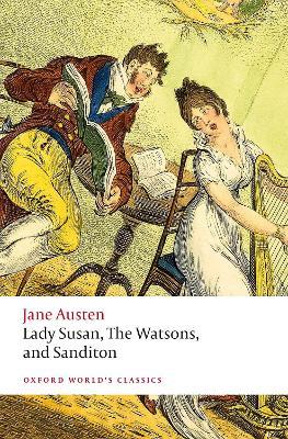 Lady Susan, The Watsons, and Sanditon: Unfinished Fictions and Other Writings - Jane Austen - cover