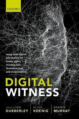 Digital Witness: Using Open Source Information for Human Rights Investigation, Documentation, and Accountability - cover