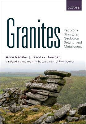 Granites: Petrology, Structure, Geological Setting, and Metallogeny - Anne Nédélec,Jean-Luc Bouchez - cover
