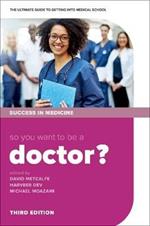 So you want to be a Doctor?: The ultimate guide to getting into medical school
