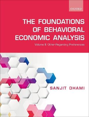 The Foundations of Behavioral Economic Analysis: Volume II: Other-Regarding Preferences - Sanjit Dhami - cover
