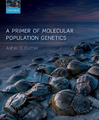 A Primer of Molecular Population Genetics - Asher D. Cutter - cover