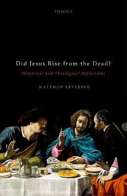 Did Jesus Rise from the Dead?: Historical and Theological Reflections - Matthew Levering - cover