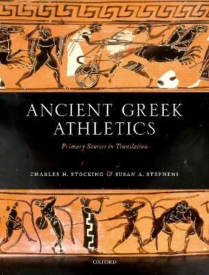 Ancient Greek Athletics: Primary Sources in Translation - Charles H. Stocking,Susan A. Stephens - cover